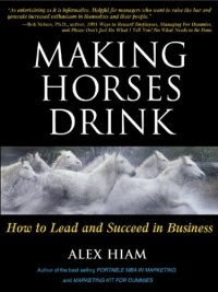 Making Horses Drink: How to Lead & Succeed in Business