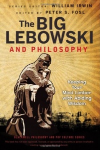 The Big Lebowski and Philosophy: Keeping Your Mind Limber with Abiding Wisdom