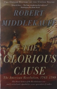 The Glorious Cause: The American Revolution, 1763-1789 (Oxford History of the United States)