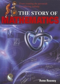 The Story of Mathematics: From Creating the Pyraminds to Exploring Infinity (The Story of Series)