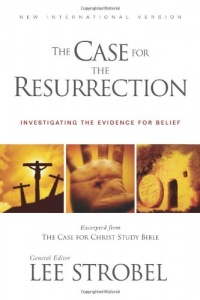 The Case for the Resurrection: A First-Century Investigative Reporter Probes History's Pivotal Event