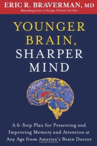 Younger Brain, Sharper Mind: A 6-Step Plan for Preserving and Improving Memory and Attention at Any Age from America's Brain Doctor