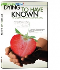 Dying to Have Known: The Evidence Behind Natural Healing