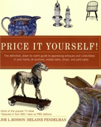 Price It Yourself! The Definitive, Down-to-earth Guide to Appraising Antiques and Collectibles in your Home, at Auctions, Estate Sales, Shops, and Yard Sales