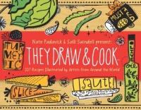 They Draw and Cook: 107 Recipes Illustrated by Artists from Around the World