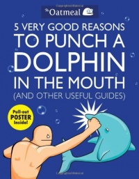 5 Very Good Reasons to Punch a Dolphin in the Mouth (And Other Useful Guides)