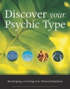 Discover Your Psychic Type: Developing and Using Your Natural Intuition