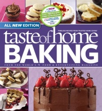 Taste of Home Baking, All NEW Edition: 725+ Recipes & Variations from Classics to Best Loved!