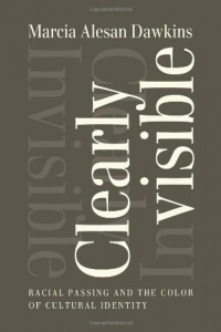 Clearly Invisible: Racial Passing and the Color of Cultural Identity