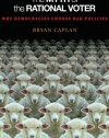 The Myth of the Rational Voter: Why Democracies Choose Bad Policies (New Edition)