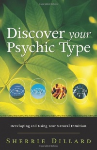 Discover Your Psychic Type: Developing and Using Your Natural Intuition