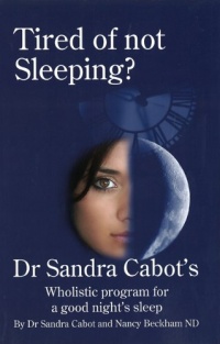 Tired of Not Sleeping: Dr. Sandra Cabot's Wholistic Program for a Good Night's Sleep