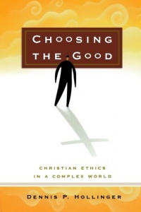 Choosing the Good: Christian Ethics in a Complex World