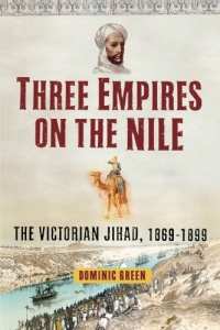 Three Empires on the Nile: The Victorian Jihad, 1869-1899