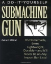 The Do-it-Yourself Submachine Gun: It's Homemade, 9mm, Lightweight, Durable-And It'll Never Be On Any Import Ban Lists!