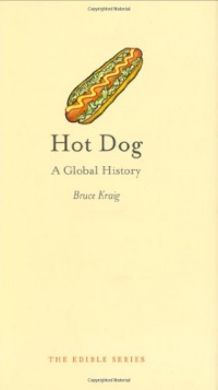 Hot Dog: A Global History (Reaktion Books - Edible)