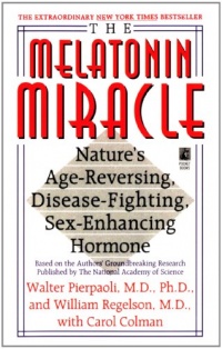 The Melatonin Miracle: Nature's Age-Reversing, Disease-Fighting, Sex-Enha