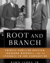 Root and Branch: Charles Hamilton Houston, Thurgood Marshall, and the Struggle to End Segregation