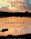 To Be Sung Underwater: A Novel