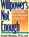 Willpower's Not Enough: Recovering from Addictions of Every Kind