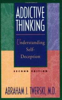 Addictive Thinking: Understanding Self-Deception