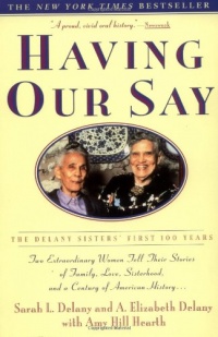 Having Our Say: The Delany Sisters' First 100 Years