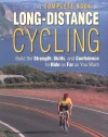 The Complete Book of Long-Distance Cycling: Build the Strength, Skills, and Confidence to Ride as Far as You Want