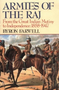 Armies of the Raj: From the Great Indian Mutiny to Independence, 1858-1947