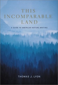 This Incomparable Land: A Guide to American Nature Writing