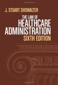 The Law of Healthcare Administration, Sixth Edition