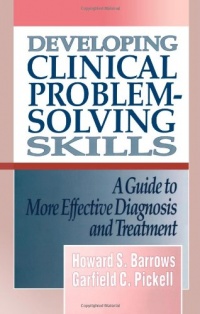 Developing Clinical Problem-Solving Skills: A Guide To More Effective Diagnosis And Treatment (Norton Medical Books)