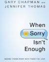 When Sorry Isn't Enough: Making Things Right with Those You Love