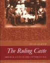 The Ruling Caste: Imperial Lives in the Victorian Raj