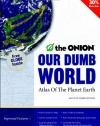 Our Dumb World: The Onion's Atlas of the Planet Earth, 73rd Edition