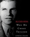 Alger Hiss: Why He Chose Treason