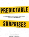 Predictable Surprises: The Disasters You Should Have Seen Coming, and How to Prevent Them (Center for Public Leadership)