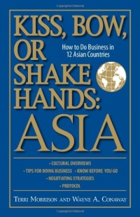 Kiss, Bow, or Shake Hands: Asia - How to Do Business in 12 Asian Countries