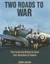 Two Roads to War: The French and British Air Arms from Versailles to Dunkirk