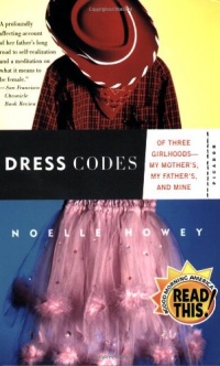 Dress Codes: Of Three Girlhoods---My Mother's, My Father's, and Mine