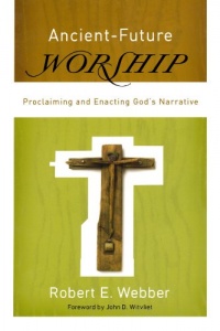 Ancient-Future Worship: Proclaiming and Enacting God's Narrative