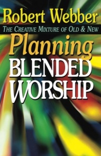 Planning Blended Worship: The Creative Mixture of Old and New