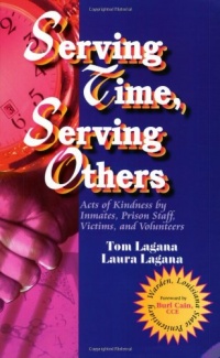 Serving Time, Serving Others: Acts of Kindness by Inmates, Prison Staff, Victims, and Volunteers