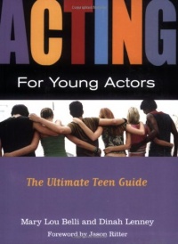 Acting for Young Actors: The Ultimate Teen Guide