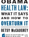 Obama Health Law: What It Says and How to Overturn It (Encounter Broadsides)