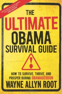 The Ultimate Obama Survival Guide: How to Survive, Thrive, and Prosper During Obamageddon