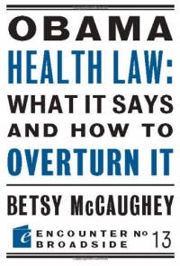 Obama Health Law: What It Says and How to Overturn It (Encounter Broadsides)