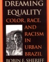 Dreaming Equality: Color, Race, and Racism in Urban Brazil