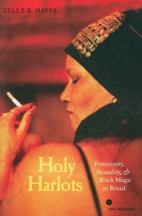 Holy Harlots: Femininity, Sexuality, and Black Magic in Brazil