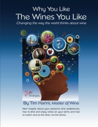 Why You Like the Wines You Like: Changing the way the world thinks about wine. (The New Wine Fundamentals) (Volume 1)