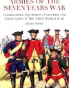 Armies of the Seven Years War: Commanders, Equipment, Uniforms and Strategies of the 'First World War'